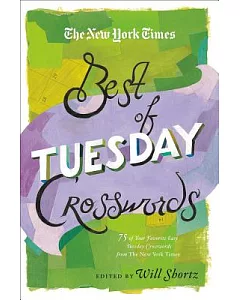 The New York Times Best of Tuesday Crosswords: 75 of Your Favorite Easy Tuesday Crosswords from the New York Times
