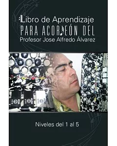 Libro de Aprendizaje para Acordeón del Profesor Jose Alfredo Álvarez: Niveles Del 1 Al 5