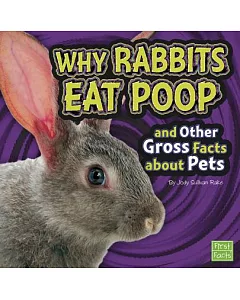 Why Rabbits Eat Poop and Other Gross Facts About Pets