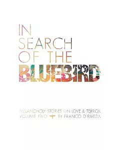 In Search of the Bluebird: Melancholy Stories on Love and Terror