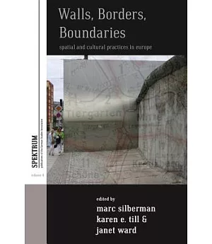 Walls, Borders, Boundaries: Spatial and Cultural Practices in Europe