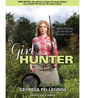 Girl Hunter: Revolutionizing the Way We Eat, One Hunt at a Time: Includes PDF: Library Edition