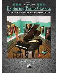 Exploring Piano Classics: A Masterwork Method for the Developing Pianist, Technique, Level 5