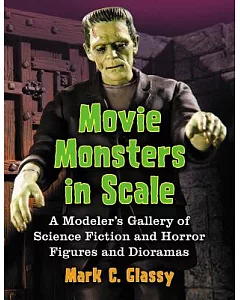 Movie Monsters in Scale: A Modeler’s Gallery of Science Fiction and Horror Figures and Dioramas