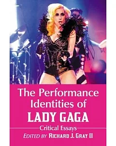 The Performance Identities of Lady Gaga: Critical Essays