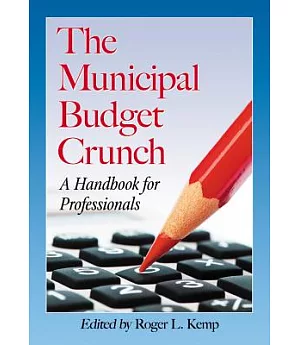 The Municipal Budget Crunch: A Handbook for Professionals