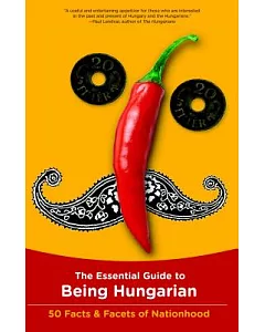 The Essential Guide to Being Hungarian: 50 Facts & Facets of Nationhood