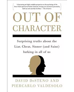 Out of Character: Surprising Truths About the Liar, Cheat, Sinner (And Saint) Lurking in All of Us