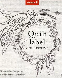 Quilt Label Collective: Over 150 New Designs to Customize, Print & Embellish