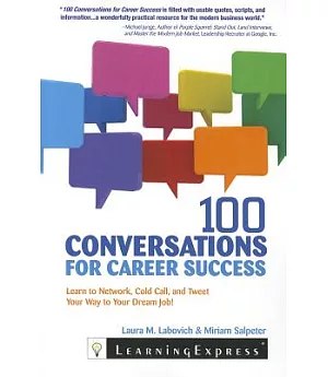 100 Conversations for Career Success: Learn to Network, Cold Call, and Tweet Your Way to Your Dream Job