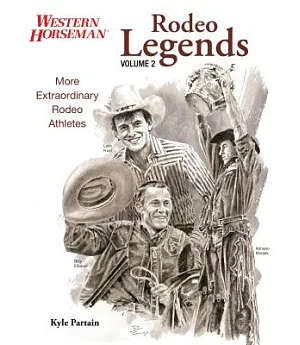Rodeo Legends: More Extraordinary Rodeo Athletes