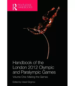 Handbook of the London 2012 Olympic and Paralympic Games: Making the Games