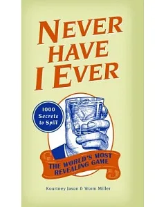 Never Have I Ever: 1000 Secrets for the World’s Most Revealing Game