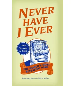 Never Have I Ever: 1000 Secrets for the World’s Most Revealing Game