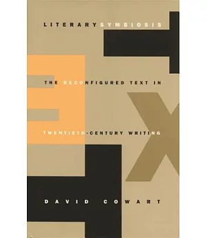 Literary Symbiosis: The Reconfigured Text in Twentieth-Century Writing