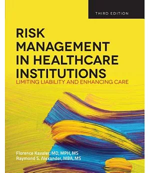 Risk Management in Healthcare Institutions: Limiting Liability and Enhancing Care