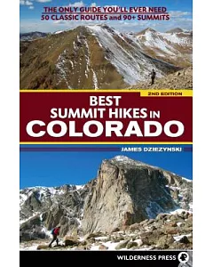 Best Summit Hikes in Colorado: The Only Guide You’ll Ever Need: 50 Classic Routes and 90+ Summits