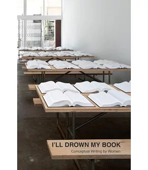 I’ll Drown My Book: Conceptual Writing by Women