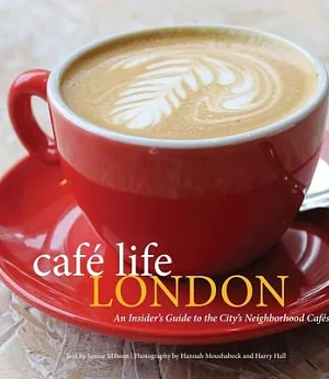 Cafe Life London: An Insider’s Guide to the City’s Neighborhood Cafes