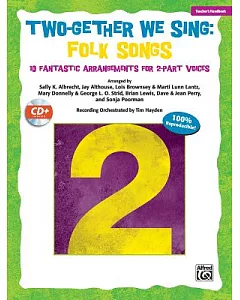 Two-Gether We Sing: Folk Songs: 10 Fantastic Arrangements for 2-part Voices