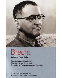 Brecht Collected Plays: The Antigone of Sophocles / The Days of the Commune / Turandot or the Whitewasher’s Congress