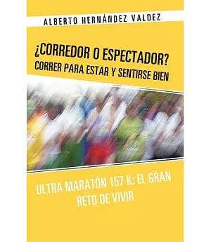 +Corredor o Espectador? Correr para estar y sentirse bien: Ultra Marat=n 157 K: El Gran Reto De Vivir