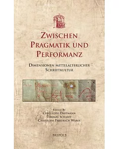 Zwischen Pragmatik Und Performanz: Dimensionen Mittelalterlicher Schriftkultur