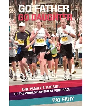 Go Father, Go Daughter: One Family’s Pursuit of the World’s Greatest Foot Race