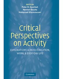 Critical Perspectives On Activity: Explorations Across Education, Work, And Everyday Life
