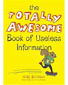 The Totally Awesome Book of Useless Information