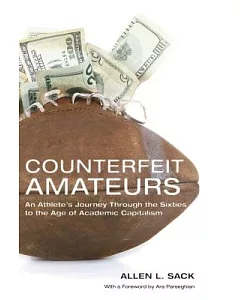 Counterfeit Amateurs: An Athlete’s Journey Through the Sixties to the Age of Academic Capitalism