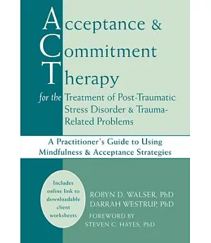 Acceptance and Commitment Therapy for the Treatment of Post-Traumatic Stress Disorder & Trauma-Related Problems: A Practitioner’