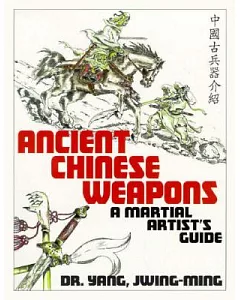 Ancient Chinese Weapons: A Martial Artists Guide