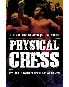 Physical Chess: My Life in Catch-As-Catch-Can Wrestling