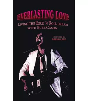 Everlasting Love: Living the Rock ’n’ Roll Dream With Buzz Cason