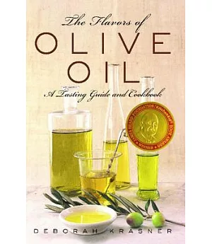 The Flavors of Olive Oil: A Tasting Guide and Cookbook