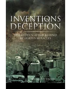 Inventions and Deception: The Hidden Affair Behind Religious Miracles
