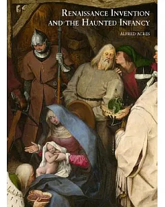 Renaissance Invention and the Haunted Infancy