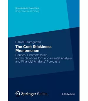 The Cost Stickiness Phenomenon: Causes, Characteristics, and Implications for Fundamental Analysis and Financial Analysts’ Fore