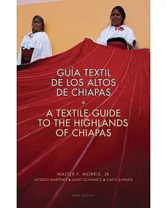 Guía textil de los altos de Chiapas / A Textile Guide to the Highlands of Chiapas