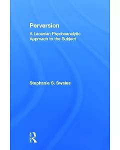 Perversion: A Lacanian Psychoanalytic Approach to the Subject