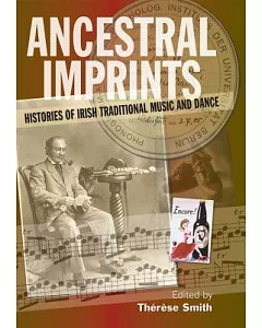 Ancestral Imprints: Histories of Irish Traditional Music and Dance