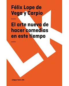El Arte Nuevo De Hacer Comedias En Este Tiempo/ the New Art of Making Comedies in This Time