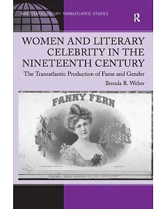 Women and Literary Celebrity in the Nineteenth Century: The Transatlantic Production of Fame and Gender