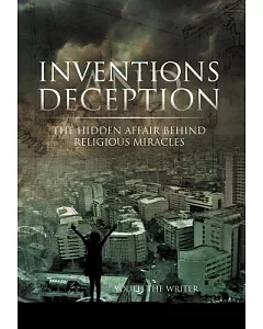 Inventions and Deception: The Hidden Affair Behind Religious Miracles