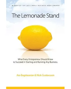 The Lemonade Stand: What Every Entrepreneur Should Know to Succeed in Starting and Running Any Business
