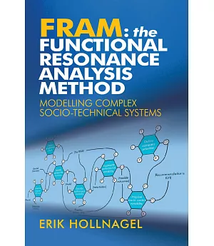 FRAM: The Functional Resonance Analysis Method: Modelling Complex Socio-technical Systems