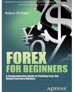 Forex for Beginners: A Comprehensive Guide to Profiting from the Global Currency Markets