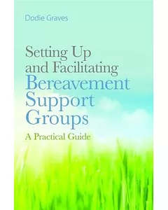 Setting Up and Facilitating Bereavement Support Groups: A Practical Guide