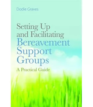 Setting Up and Facilitating Bereavement Support Groups: A Practical Guide